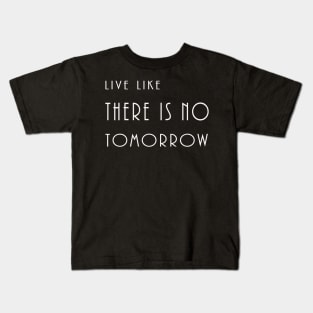 Live like there's no tomorrow Kids T-Shirt